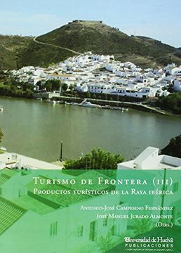 portada TURISMO DE LA FRONTERA (III): PRODUCTOS TURÍSTICOS DE LA RAYA IBÉRICA (COLECTANEA)