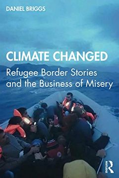 portada Climate Changed: Refugee Border Stories and the Business of Misery (en Inglés)