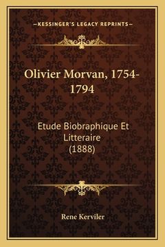 portada Olivier Morvan, 1754-1794: Etude Biobraphique Et Litteraire (1888) (en Francés)