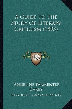 portada a guide to the study of literary criticism (1895) (en Inglés)