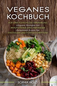portada Veganes Kochbuch: Für eine Fleischlose Ernährung - Vegane Rezepte für Berufstätige und Anfänger - Gesundes Essen für Einsteiger und Fort (en Alemán)