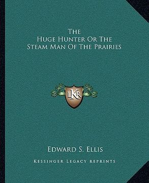 portada the huge hunter or the steam man of the prairies (en Inglés)
