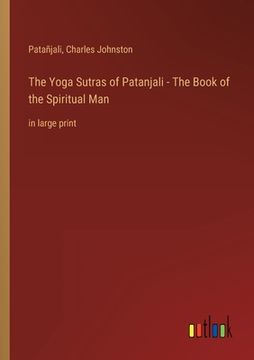 portada The Yoga Sutras of Patanjali - The Book of the Spiritual Man: in large print 