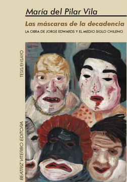 portada Las máscaras de la decadencia La obra de Jorge Edwards y el medio siglo chileno
