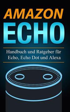 portada Amazon Echo: Handbuch und Ratgeber für Echo, Echo Dot und Alexa (en Alemán)