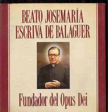 portada BEATO JOSEMARIA ESCRIVA DE BALAGUER. FUNDADOR DEL OPUS DEI