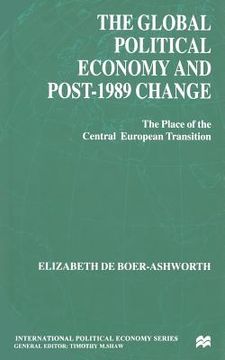 portada The Global Political Economy and Post-1989 Change: The Place of the Central European Transition