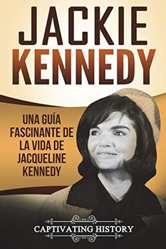 portada Jackie Kennedy: Una Guía Fascinante de la Vida de Jacqueline Kennedy Onassis (Libro en Español (en Inglés)