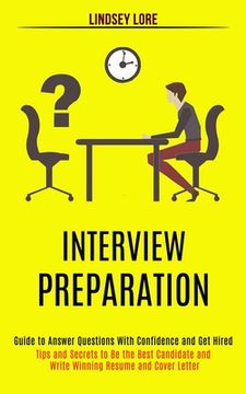 portada Interview Preparation: Guide to Answer Questions With Confidence and Get Hired (Tips and Secrets to Be the Best Candidate and Write Winning R (en Inglés)