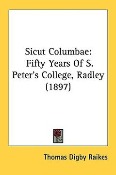 portada sicut columbae: fifty years of s. peter's college, radley (1897) (en Inglés)