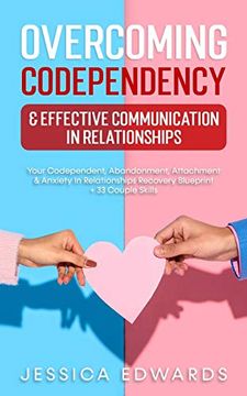 portada Overcoming Codependency & Effective Communication in Relationships: Your Codependent, Abandonment, Attachment & Anxiety in Relationships Recovery Blueprint + 33 Couple Skills (en Inglés)
