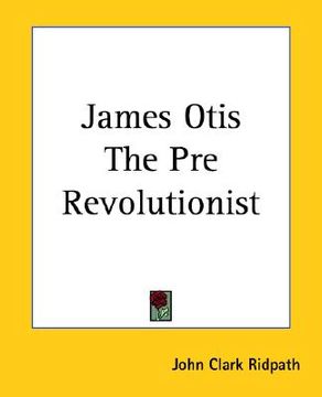 portada james otis the pre revolutionist (en Inglés)