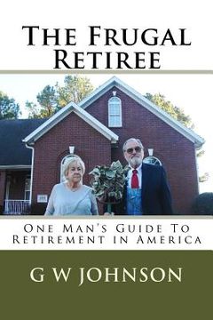 portada The Frugal Retiree: One Man's Guide To Retirement in America (en Inglés)
