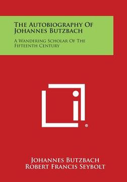 portada The Autobiography of Johannes Butzbach: A Wandering Scholar of the Fifteenth Century (en Inglés)