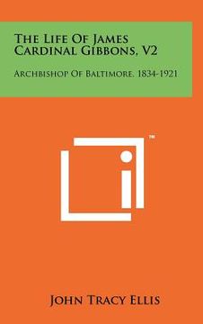 portada the life of james cardinal gibbons, v2: archbishop of baltimore, 1834-1921 (en Inglés)