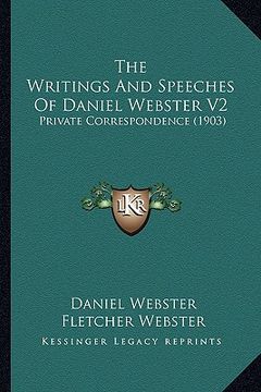 portada the writings and speeches of daniel webster v2: private correspondence (1903)
