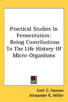 portada practical studies in fermentation: being contributions to the life history of micro-organisms (en Inglés)