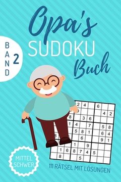 portada Opa's Sudoku Buch Mittel Schwer 111 Rätsel Mit Lösungen Band 2: A4 SUDOKU BUCH über 100 Sudoku-Rätsel mit Lösungen - mittel-schwer - Tolles Rätselbuch (en Alemán)