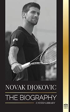portada Novak Djokovic: The Biography of the Greatest Serbian Tennis Player and his 'serve to Win' Life (en Inglés)
