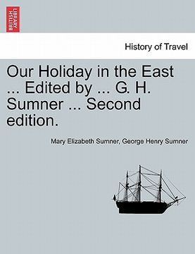 portada our holiday in the east ... edited by ... g. h. sumner ... second edition.