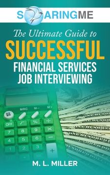 portada SoaringME The Ultimate Guide to Successful Financial Services Job Interviewing (en Inglés)