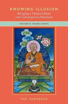 portada Knowing Illusion: Bringing a Tibetan Debate Into Contemporary Discourse: Volume ii: Translations: 2 (en Inglés)