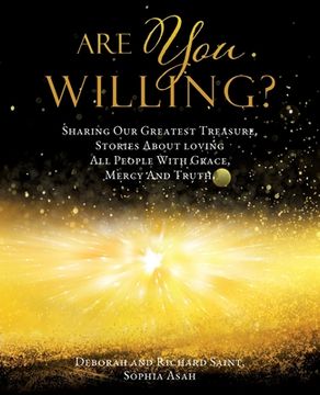 portada Are You Willing?: Sharing Our Greatest Treasure, Stories About loving All People With Grace, Mercy And Truth. (en Inglés)