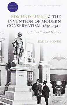 portada Edmund Burke and the Invention of Modern Conservatism, 1830-1914: A British Intellectual History (Oxford Historical Monographs) (in English)