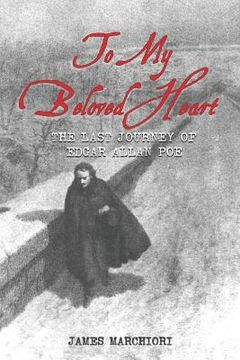 portada To My Beloved Heart: The Last Journey Of Edgar Allan Poe (en Inglés)