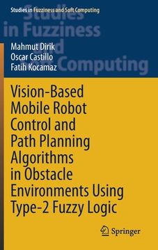 portada Vision-Based Mobile Robot Control and Path Planning Algorithms in Obstacle Environments Using Type-2 Fuzzy Logic (in English)