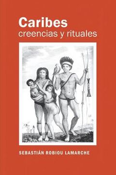 portada Caribes, Creencias y Rituales: La Verdadera Historia de los Caribes