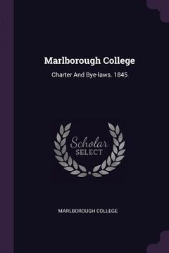 portada Marlborough College: Charter And Bye-laws. 1845 (en Inglés)