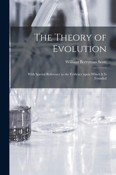 portada The Theory of Evolution: With Special Reference to the Evidence Upon Which It is Founded (en Inglés)