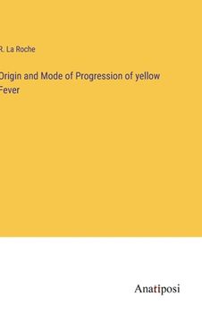 portada Origin and Mode of Progression of yellow Fever (en Inglés)