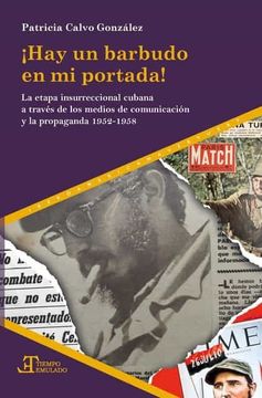 portada Hay un Barbudo en mi Portada!  La Etapa Insurreccional Cubana a Través de los Medios de Comunicación y Propaganda 1952-1958