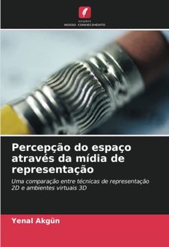portada Percepção do Espaço Através da Mídia de Representação: Uma Comparação Entre Técnicas de Representação 2d e Ambientes Virtuais 3d (en Portugués)