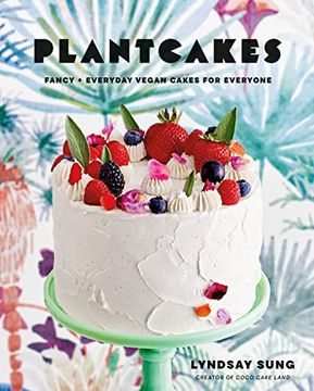 portada Plantcakes: Fancy + Everyday Vegan Cakes for Everyone (en Inglés)