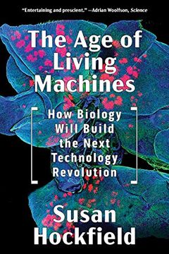 portada The age of Living Machines: How Biology Will Build the Next Technology Revolution (in English)
