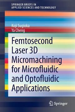 portada Femtosecond Laser 3D Micromachining for Microfluidic and Optofluidic Applications (en Inglés)