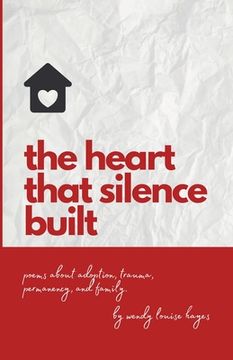 portada Heart That Silence Built: Poems about adoption, trauma, permanency and family.