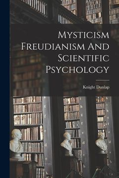 portada Mysticism Freudianism And Scientific Psychology (in English)