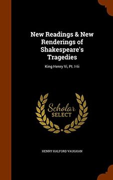 portada New Readings & New Renderings of Shakespeare's Tragedies: King Henry Vi, Pt. I-Iii