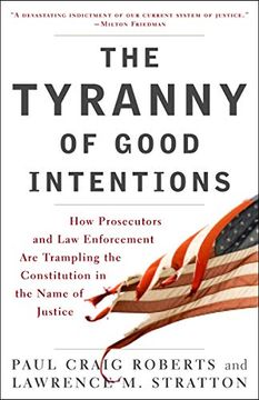 portada The Tyranny of Good Intentions: How Prosecutors and law Enforcement are Trampling the Constitution in the Name of Justice (en Inglés)