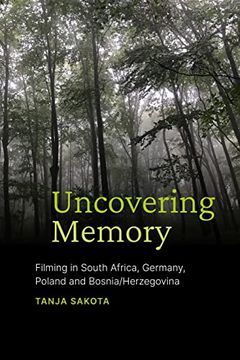 portada Uncovering Memory: Filming in South Africa, Germany, Poland and Bosnia 