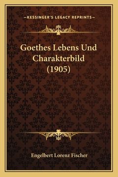 portada Goethes Lebens Und Charakterbild (1905) (en Alemán)