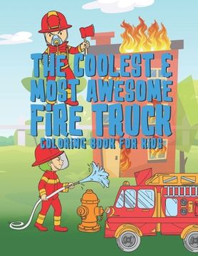portada The Coolest Most Awesome Fire Truck Coloring Book For Kids: 25 Fun Designs For Boys And Girls - Perfect For Young Children Preschool Elementary Toddle (in English)