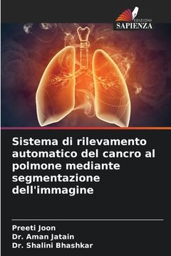 portada Sistema di rilevamento automatico del cancro al polmone mediante segmentazione dell'immagine (in Italian)