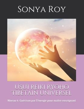 portada USUI Reiki Ryoho Tibétain Universel: Niveau 4: Guérison par l'énergie pour maitre enseignant (en Francés)