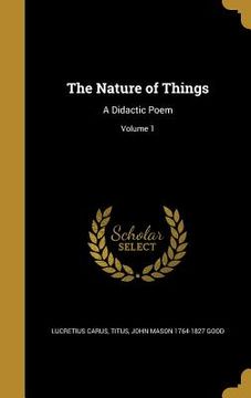 portada The Nature of Things: A Didactic Poem; Volume 1 (en Inglés)