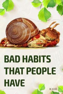 portada Bad habits that people have: or how can a habit results in not having a happy and successful life you deserve (en Inglés)